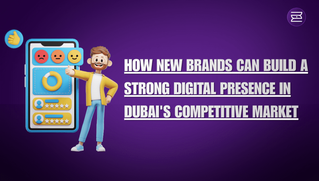 How New Brands Can Build a Strong Digital Presence in Dubai’s Competitive Market